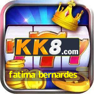 fatima bernardes