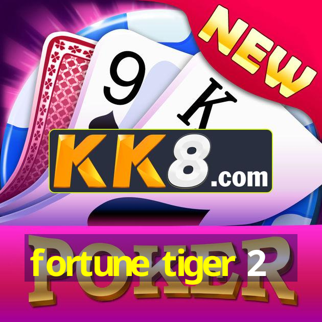 fortune tiger 2