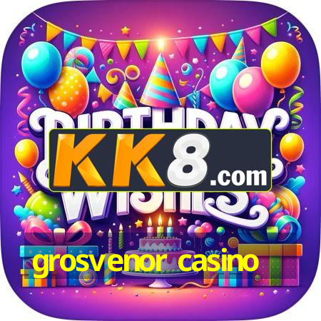 grosvenor casino