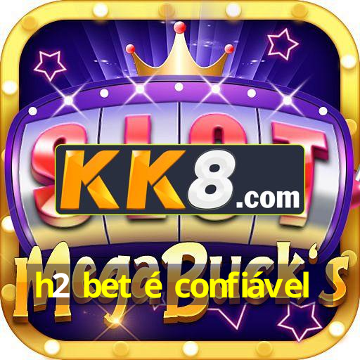 h2 bet é confiável