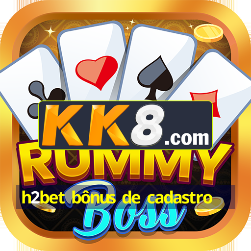 h2bet bônus de cadastro
