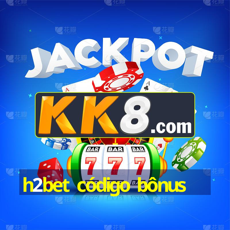 h2bet código bônus