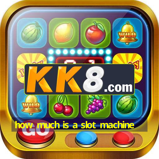 how much is a slot machine