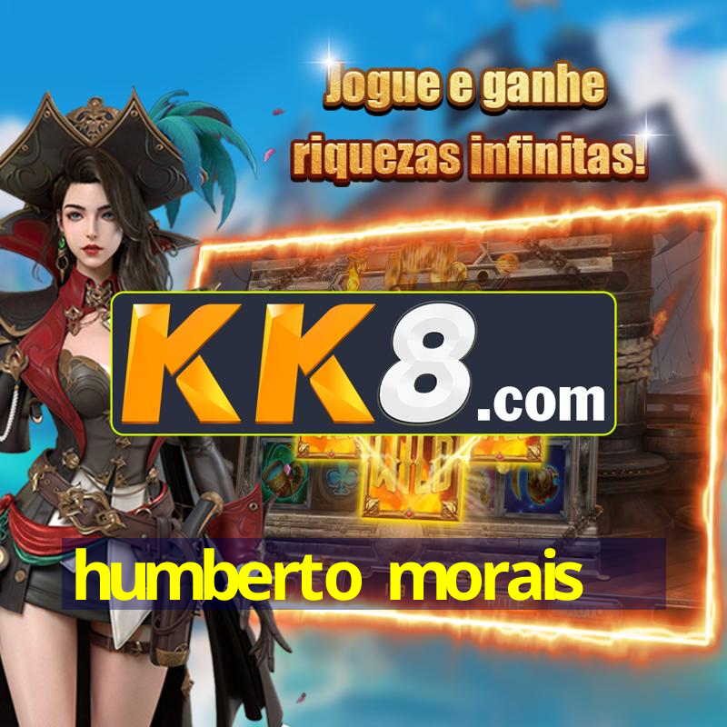 humberto morais