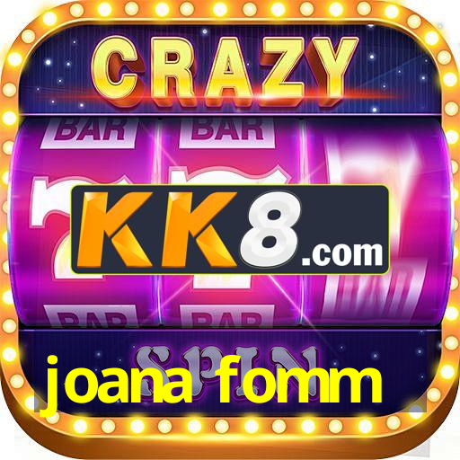 joana fomm