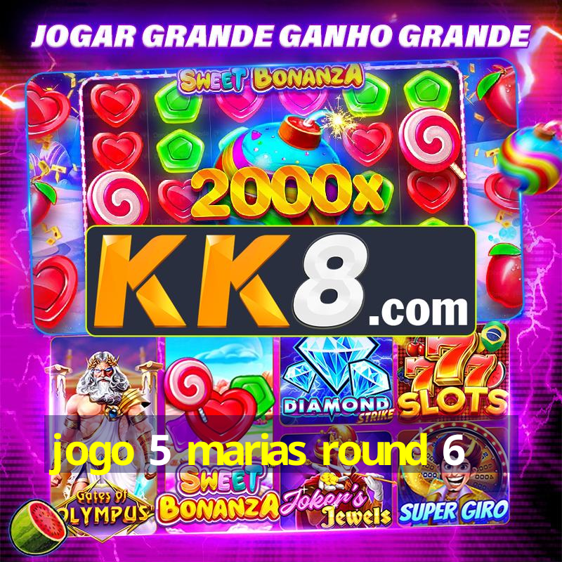 jogo 5 marias round 6
