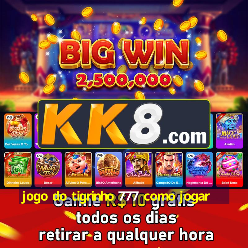 jogo do tigrinho 777 como jogar