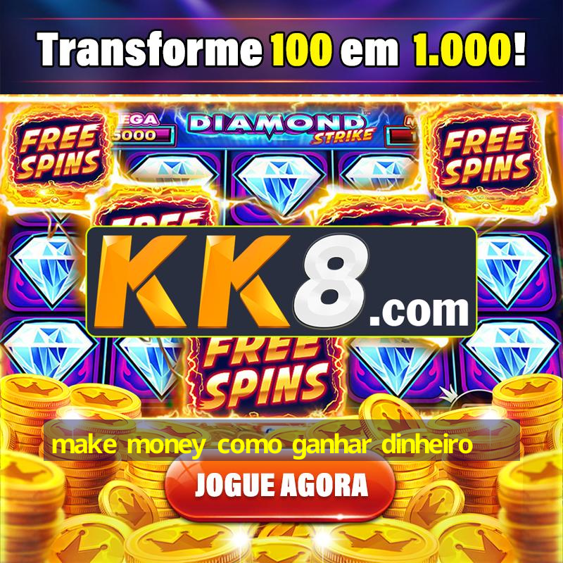 make money como ganhar dinheiro