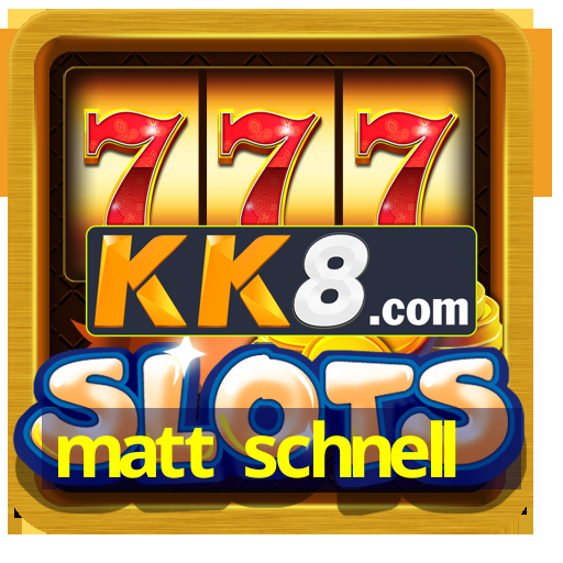 matt schnell