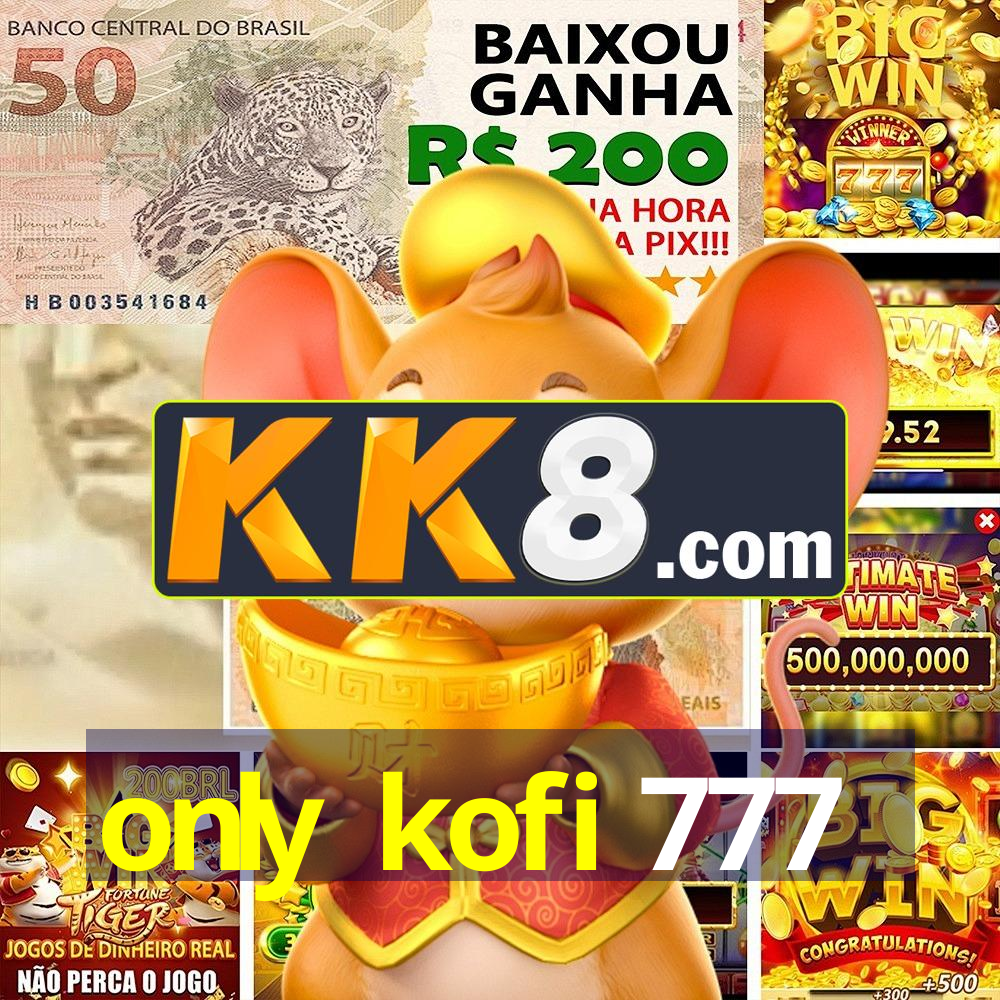 only kofi 777
