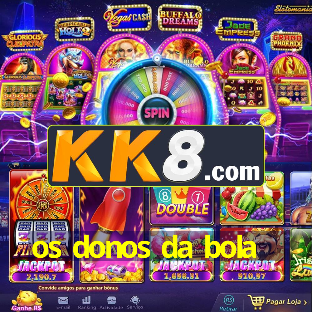 os donos da bola
