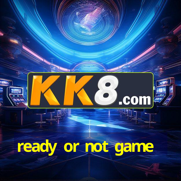 ready or not game