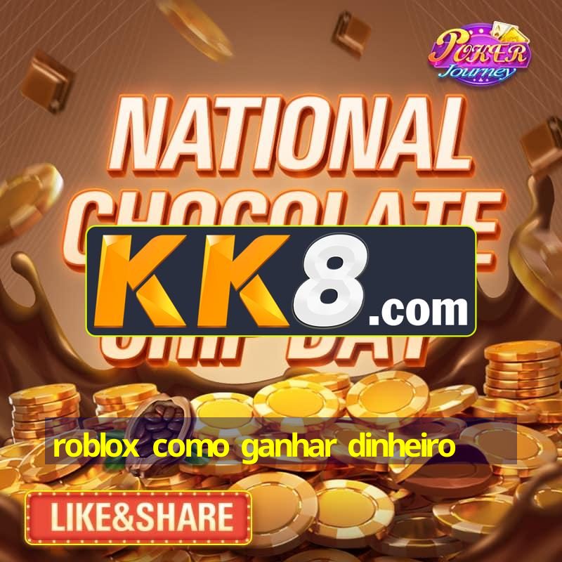 roblox como ganhar dinheiro