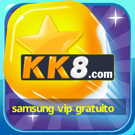 samsung vip gratuito