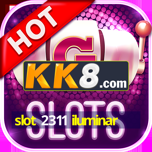 slot 2311 iluminar