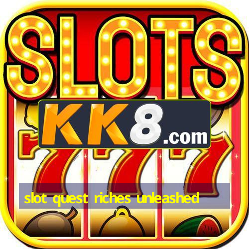 slot quest riches unleashed