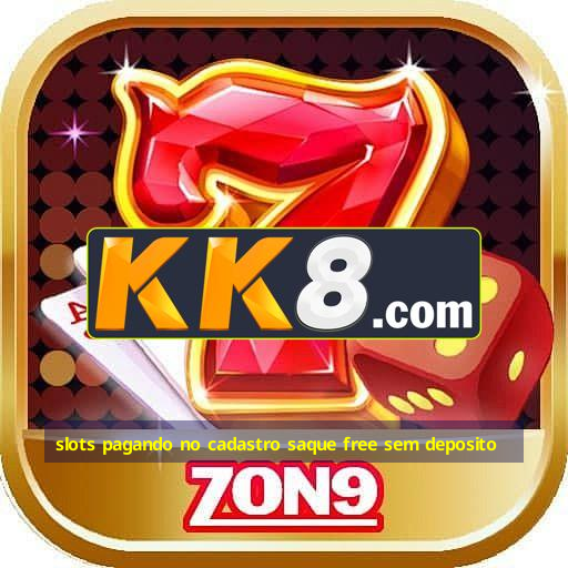 slots pagando no cadastro saque free sem deposito
