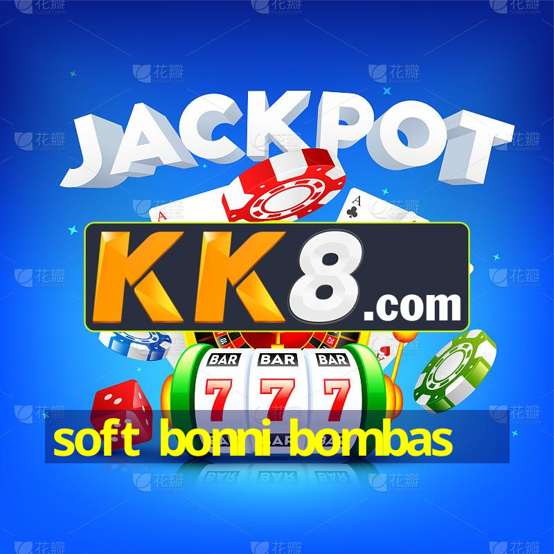 soft bonni bombas