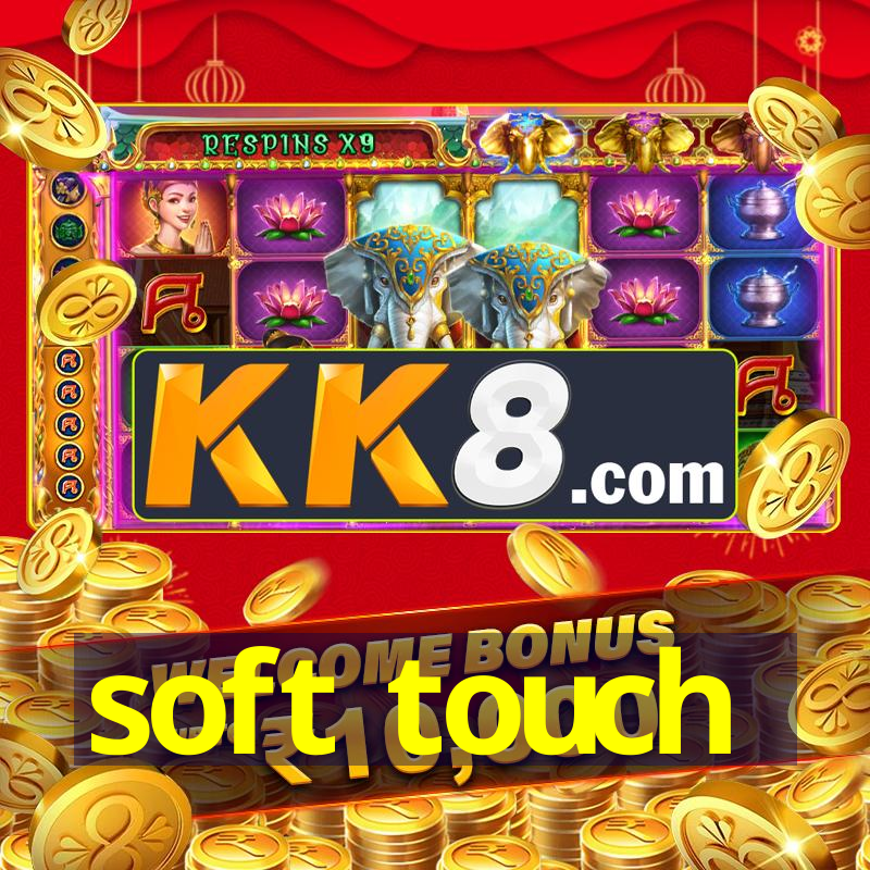 soft touch