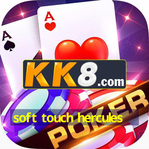 soft touch hercules