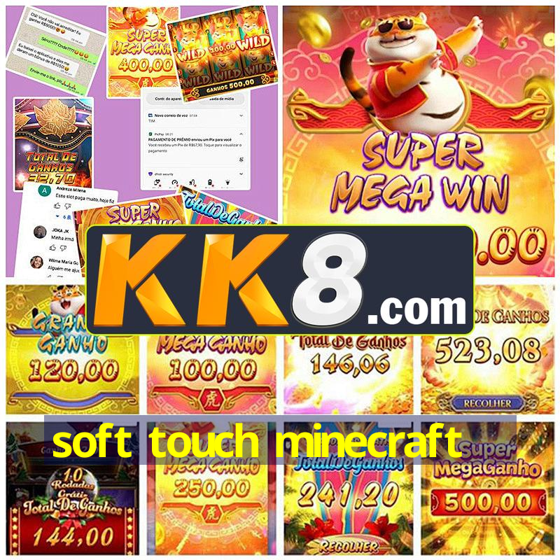 soft touch minecraft