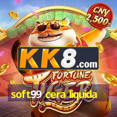soft99 cera liquida