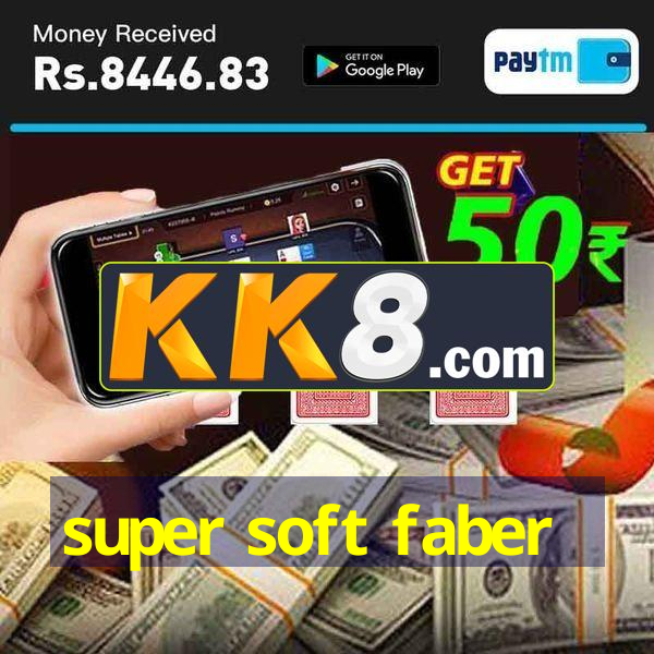 super soft faber