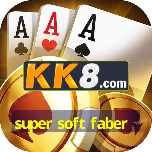 super soft faber