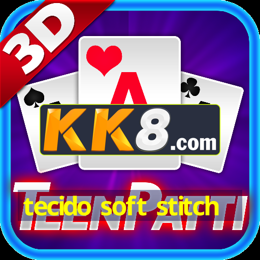 tecido soft stitch