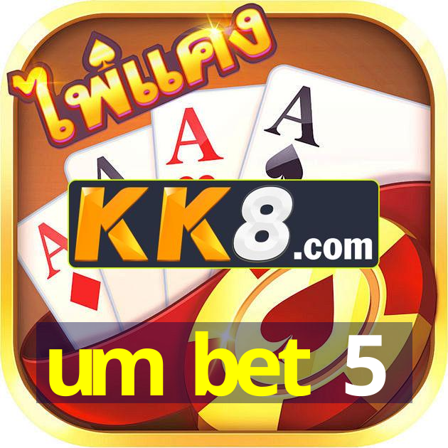 um bet 5