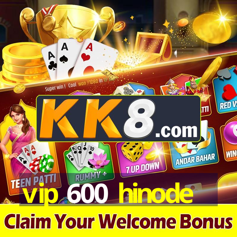 vip 600 hinode