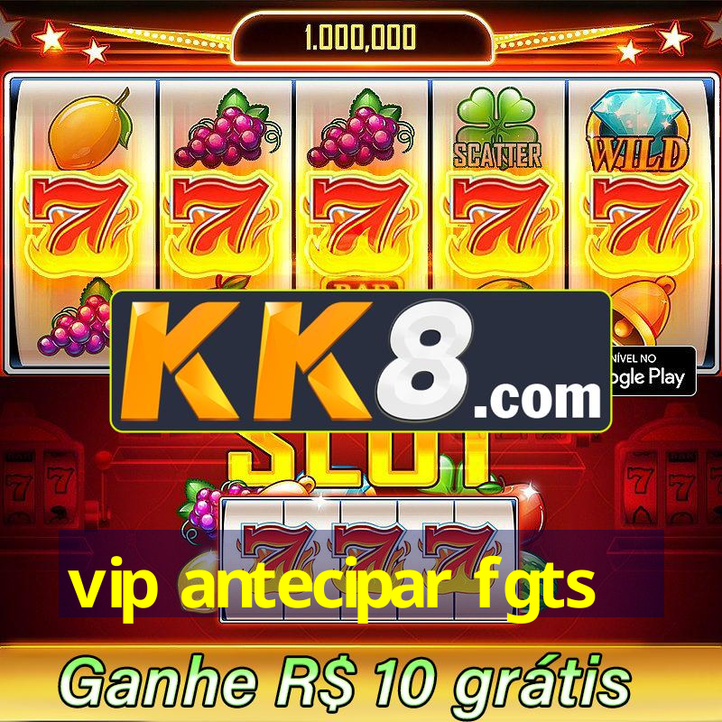 vip antecipar fgts