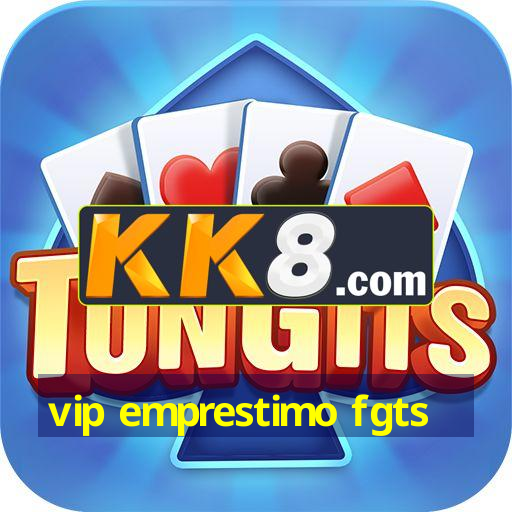 vip emprestimo fgts