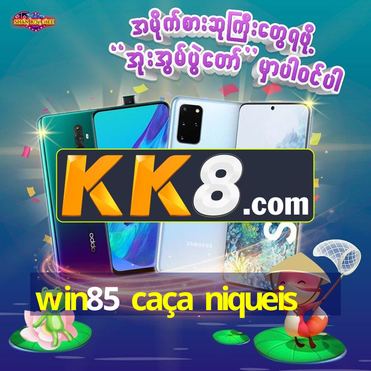 win85 caça niqueis