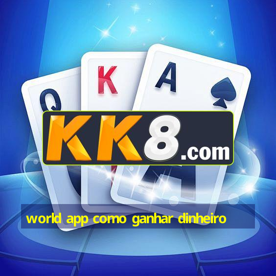 world app como ganhar dinheiro