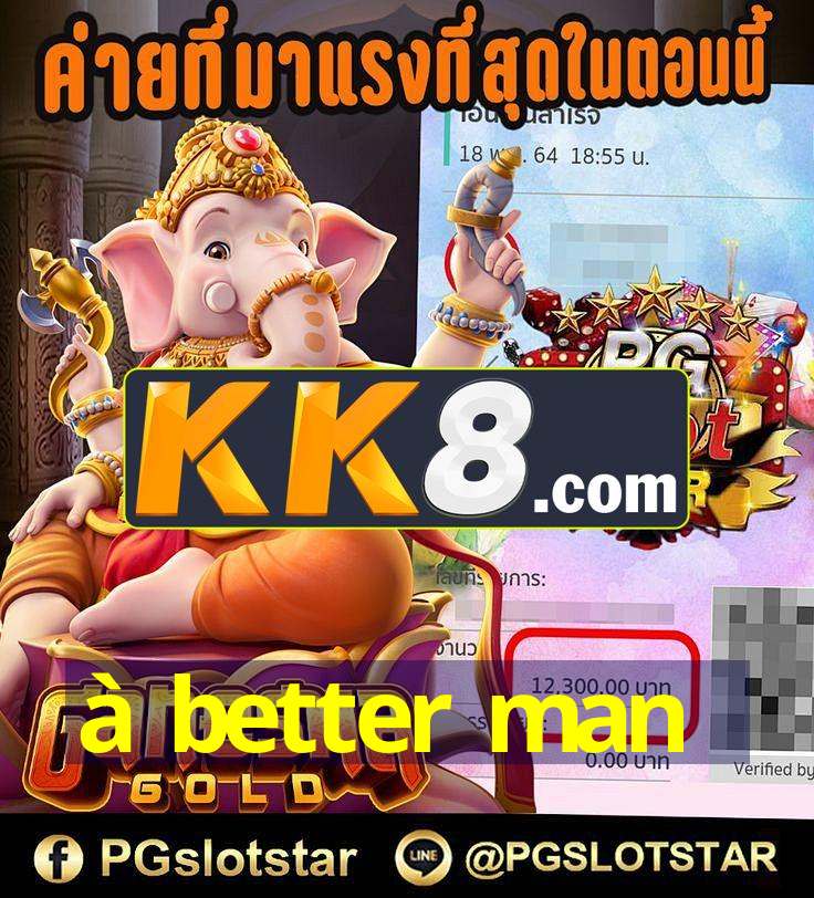 à better man