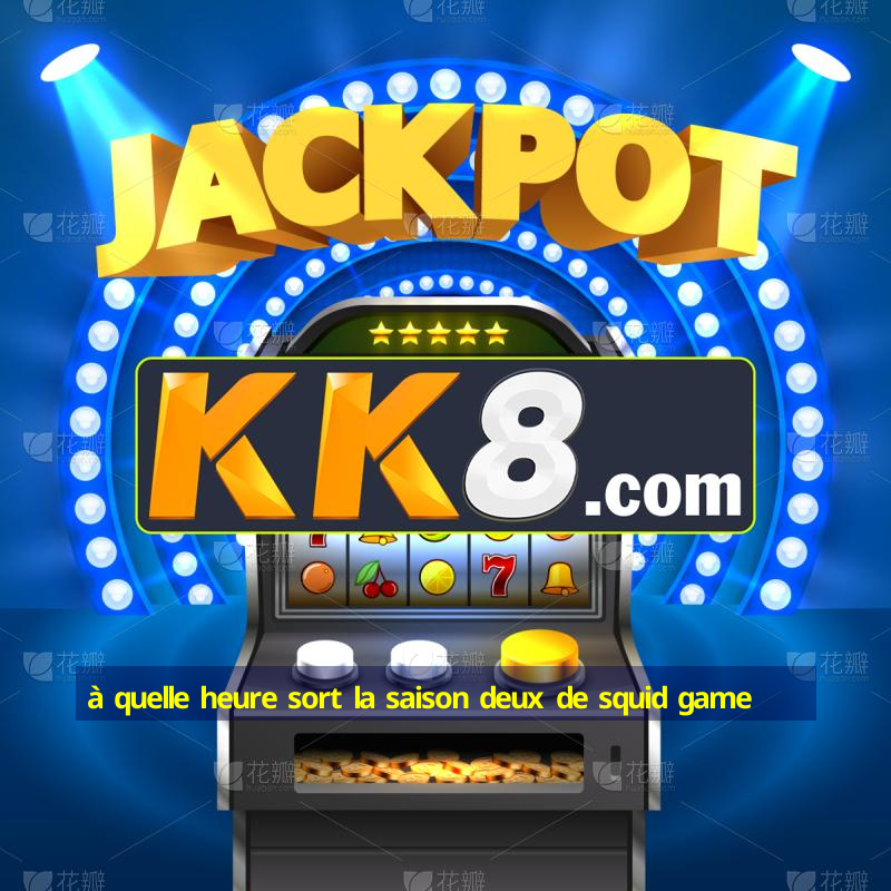 à quelle heure sort la saison deux de squid game