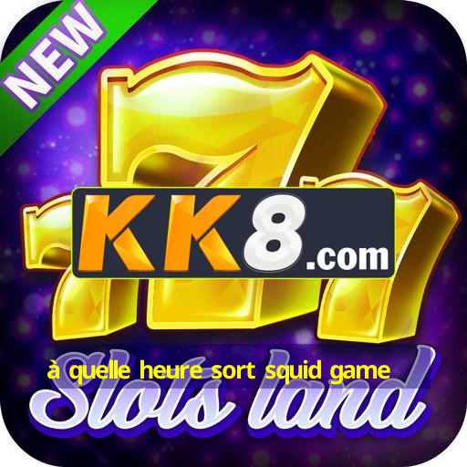 à quelle heure sort squid game
