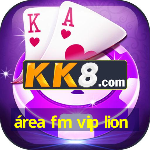 área fm vip lion