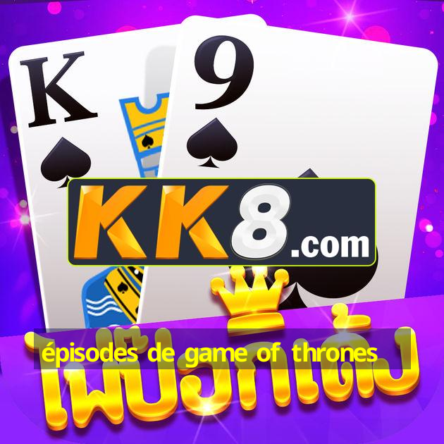 épisodes de game of thrones